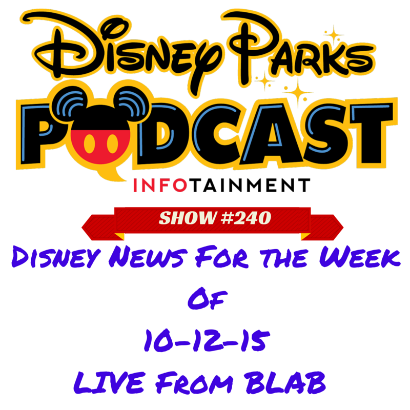 Disney Parks Podcast Show 240 Disney News For The Week Of 101215