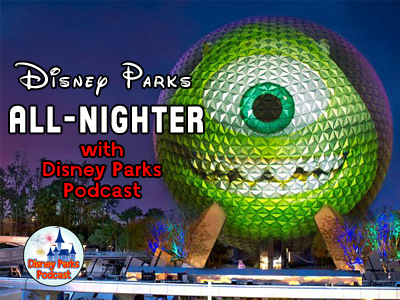 Disney Parks Podcast Show #46 - Disney Parks All-Nighter