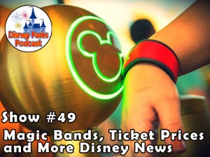 Disney Parks Podcast Show #49 - Magic Bands, Ticket Prices, Pirate Games, and More Disney News