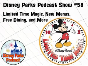 Disney Parks Podcast Show #58 - Limited Time Magic, New Menus, Free Dining, and More