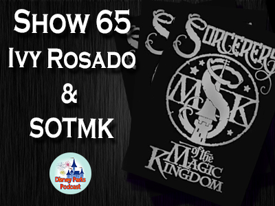 Disney Parks Podcast Show #65 - An Interview With Ivy Rosado and Sorcerers of the Magic Kingdom