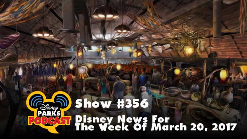 Disney Parks Podcast Show #356 - Disney News For The Week Of March 20, 2017