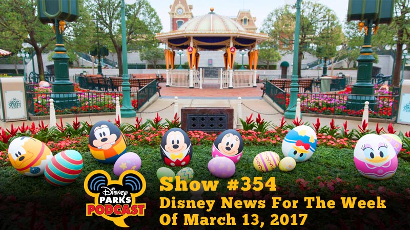 Show #354 - Disney News For The Week Of March 13, 2017