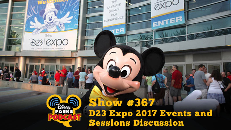 Disney Parks Podcast Show #367 - D23 Expo 2017 Events and Sessions Discussion