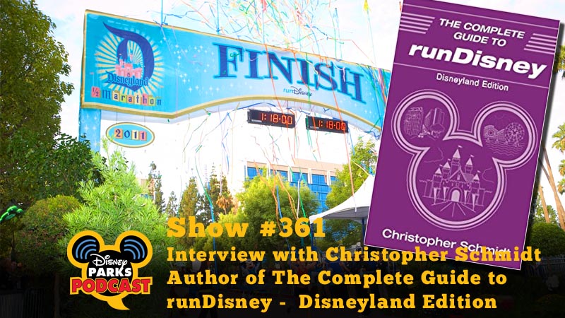 Disney Parks Podcast Show #361 - Interview with Christopher Schmidt Author of The Complete Guide to runDisney -  Disneyland Edition