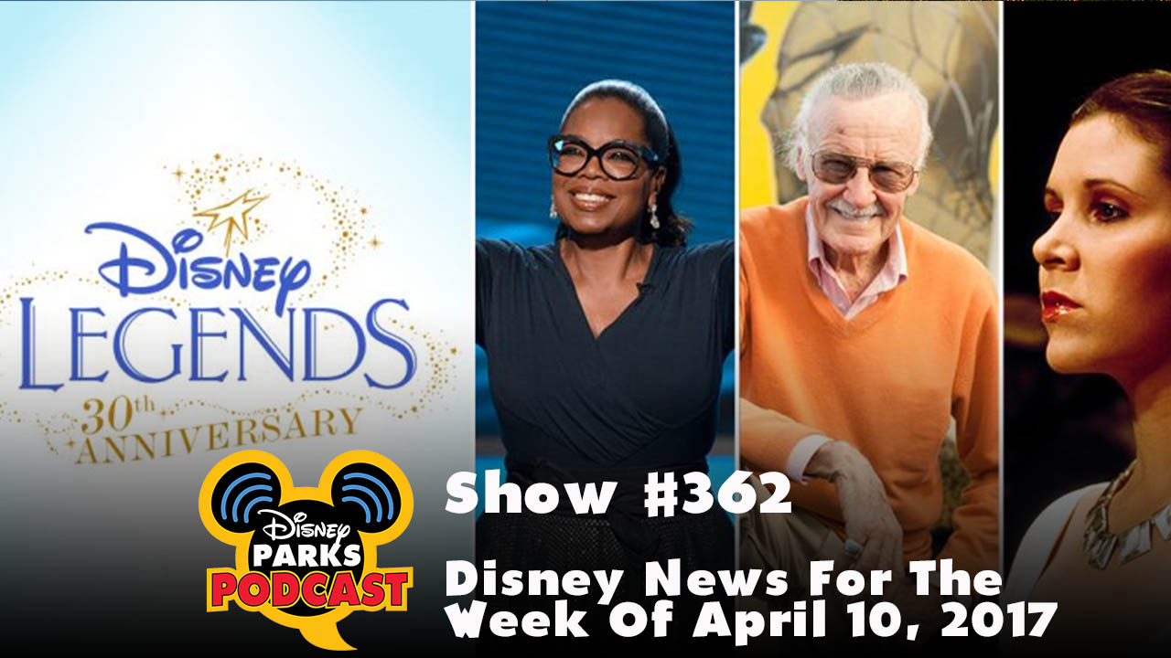 Disney Parks Podcast Show #362 - Disney News For The Week Of April 10, 2017