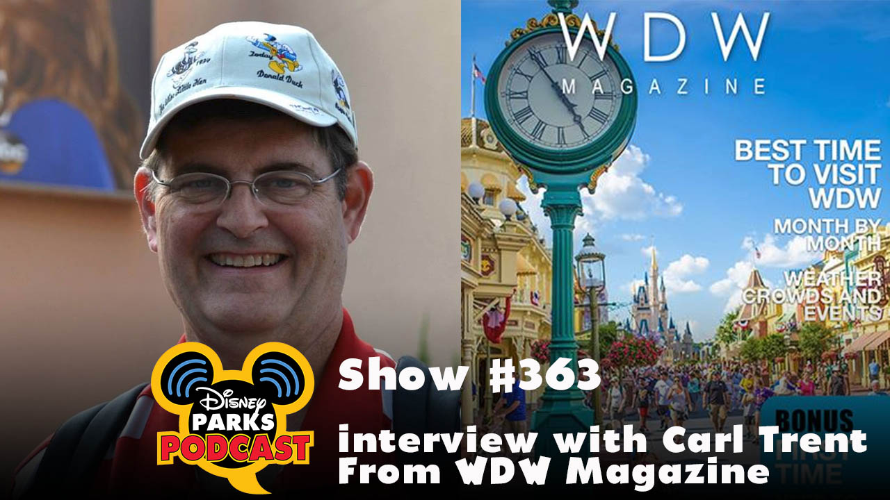 Disney Parks Podcast Show #363 - Interview with Carl Trent From WDW Magazine