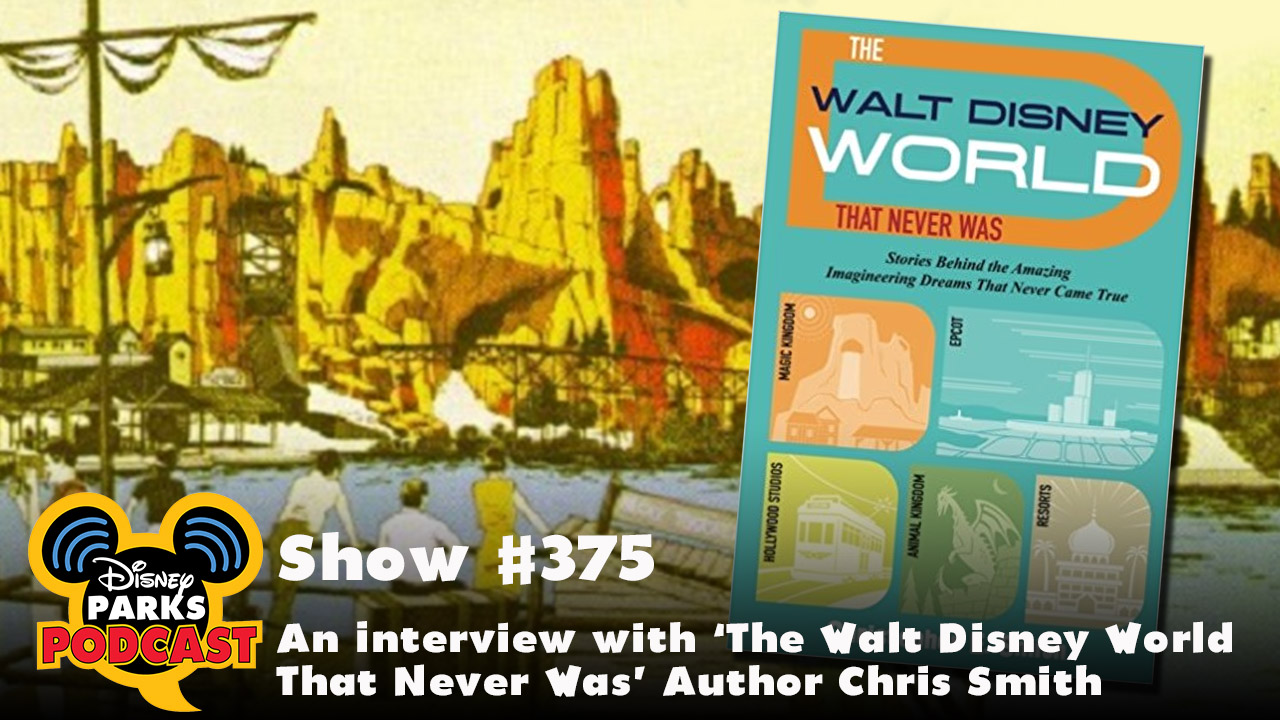 Disney Parks Podcast Show #375 - An Interview with The Walt Disney World That Never Was Author Chris Smith