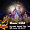 Disney Parks Podcast Show #382 - Disney News For The Week Of June 19, 2017