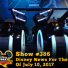 Disney Parks Podcast Show #386 - Disney News For The Week Of July 10, 2017
