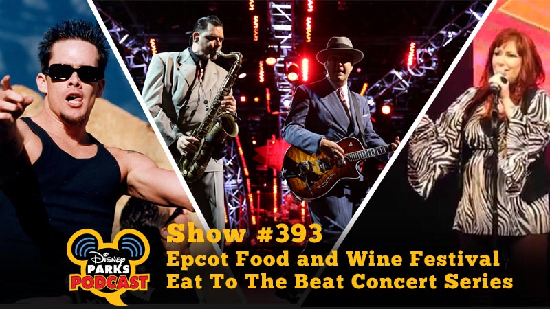 Disney Parks Podcast Show #393 - Epcot Food and Wine Festival Eat To The Beat Concert Series
