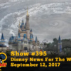 Disney Parks Podcast Show #395 – Disney News For The Week Of September 12, 2017