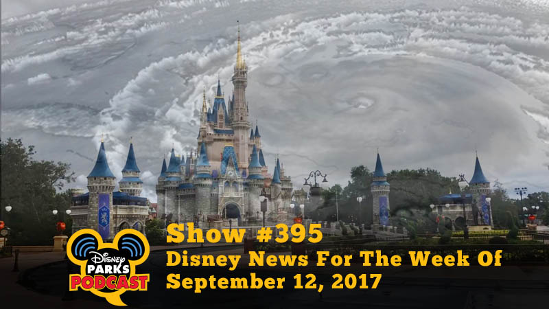 Disney Parks Podcast Show #395 – Disney News For The Week Of September 12, 2017