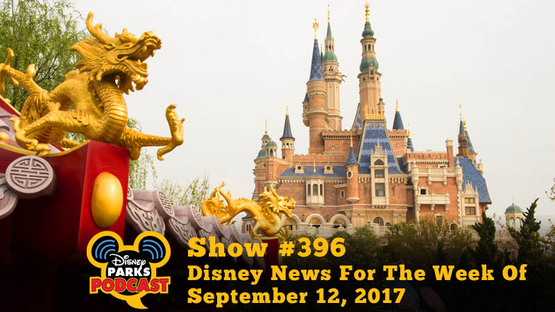 Disney Parks Podcast Show #396 – Disney News For The Week Of September 18, 2017