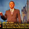 Disney Parks Podcast Show #398 - An Interview With Former Executive Vice President of Operations for the Walt Disney World® Resort Lee Cockerell