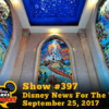 Disney Parks Podcast Show #397 – Disney News For The Week Of September 25, 2017