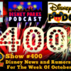 Disney Parks Podcast Show #400 – Disney News For The Week Of October 16, 2017