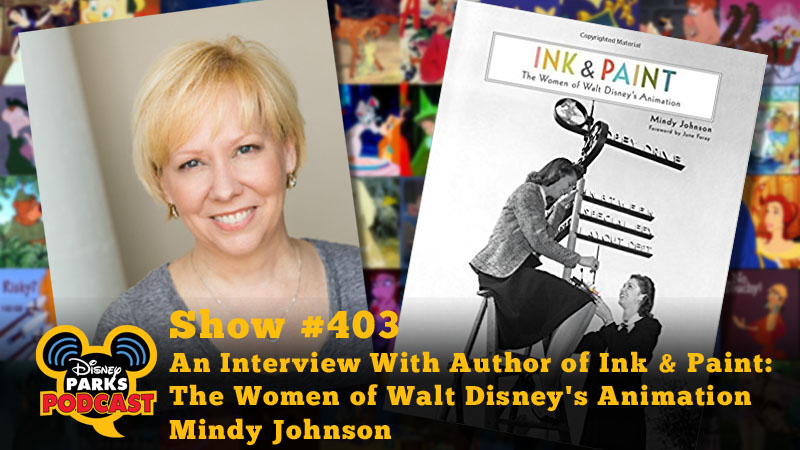 Disney Parks Podcast Show #403 - An Interview With Author of Ink & Paint: The Women of Walt Disney's Animation Mindy Johnson