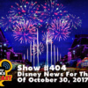 Disney Parks Podcast Show #404 – Disney News For The Week Of October 30, 2017