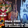 Disney Parks Podcast Show #405 – Disney News For The Week Of November 6, 2017