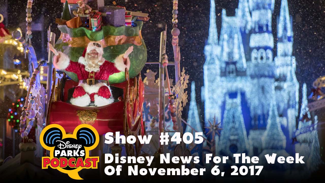 Disney Parks Podcast Show #405 – Disney News For The Week Of November 6, 2017