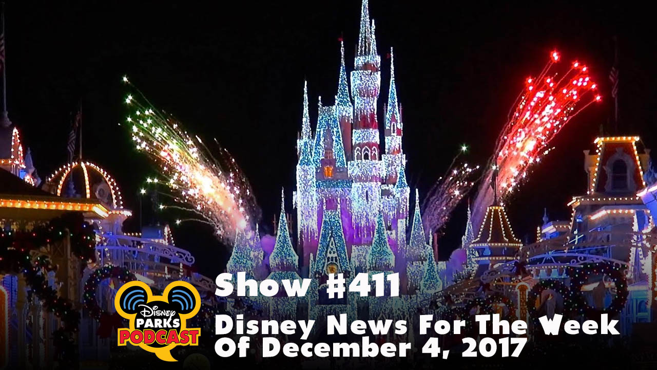 Disney Parks Podcast Show #411 – Disney News For The Week Of December 4, 2017