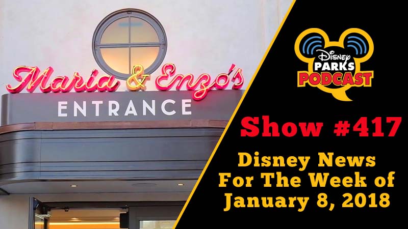 Disney Parks Podcast Show #417 – Disney News For The Week Of January 8, 2018