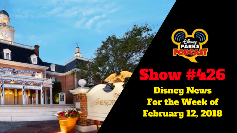 Disney Parks Podcast Show #426 – Disney News For the Week of February 12, 2018