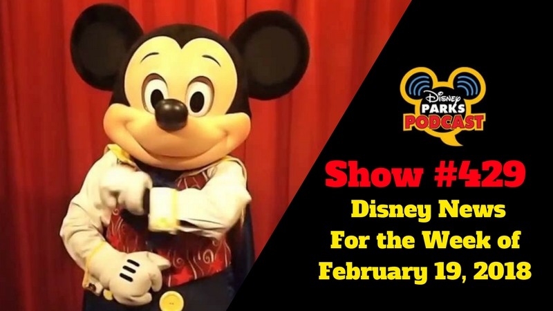 Disney Parks Podcast Show #429 – Disney News For the Week of February 19, 2018