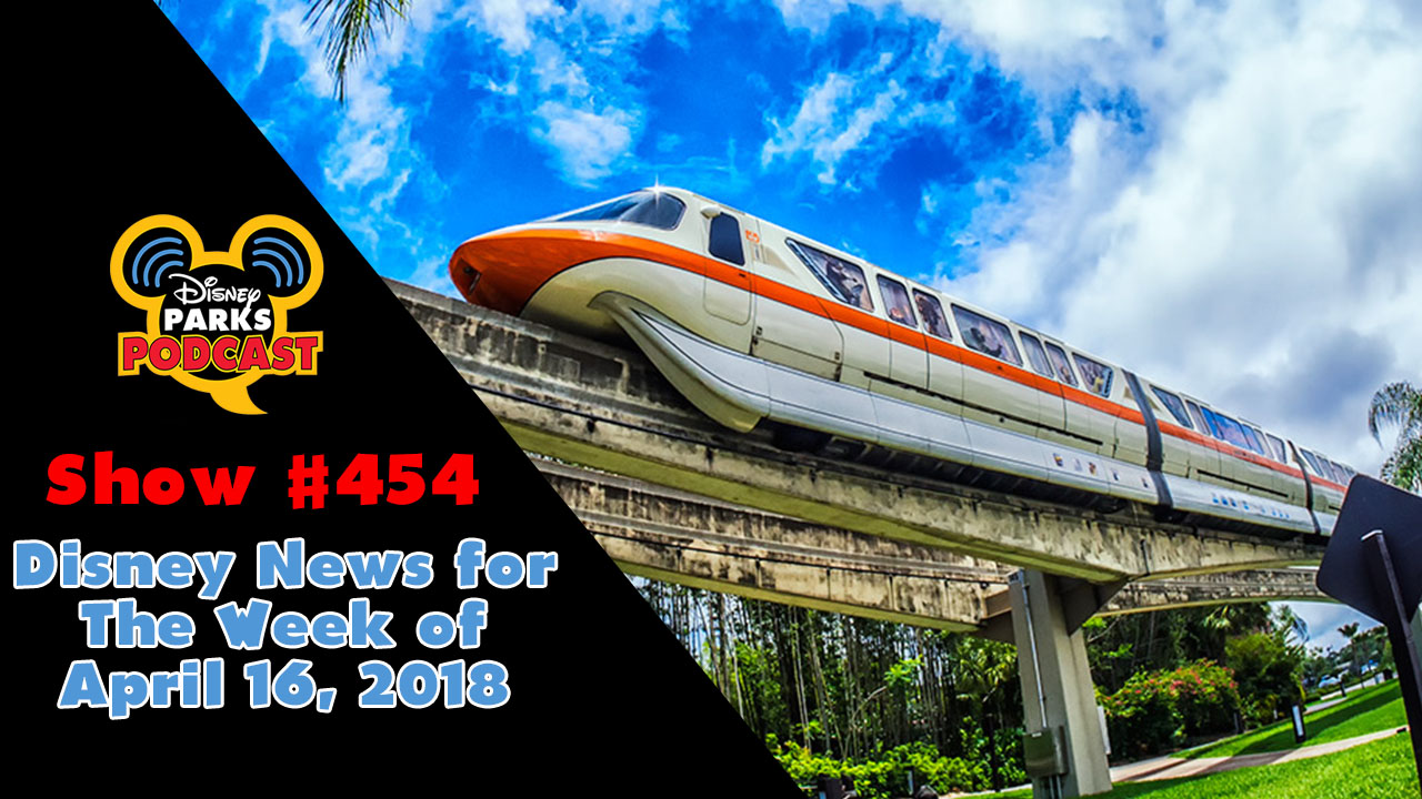 Disney Parks Podcast Show #454 – Disney News for The Week of April 16, 2018