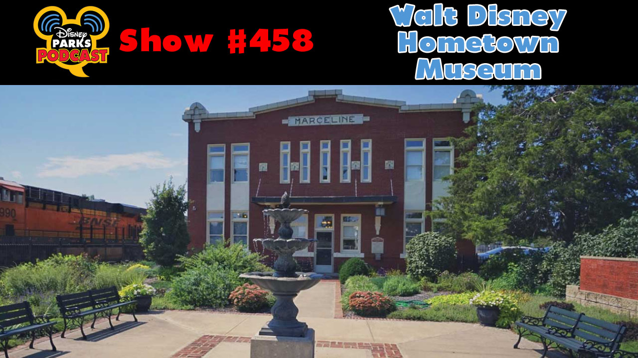 Disney Parks Podcast Show #458 – The Walt Disney Hometown Museum