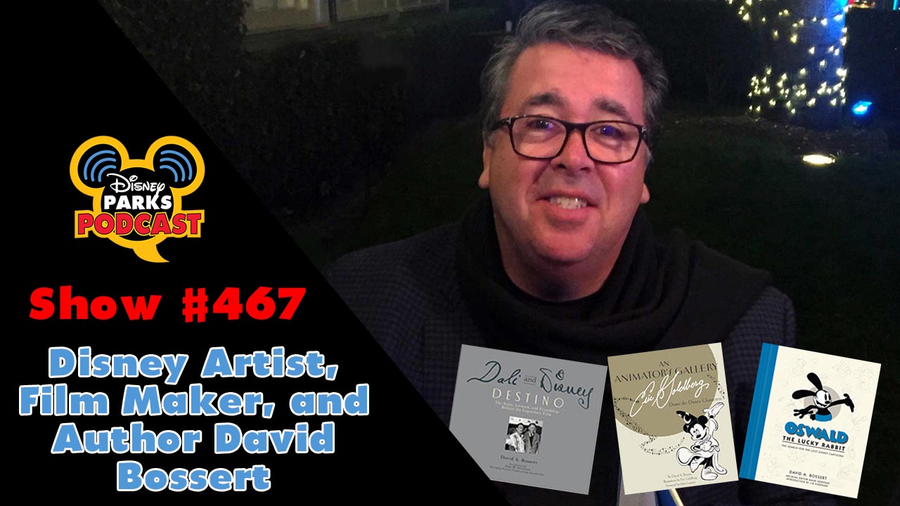 Disney Parks Podcast Show #467 – Disney Artist, Film Maker, and Author David Bossert