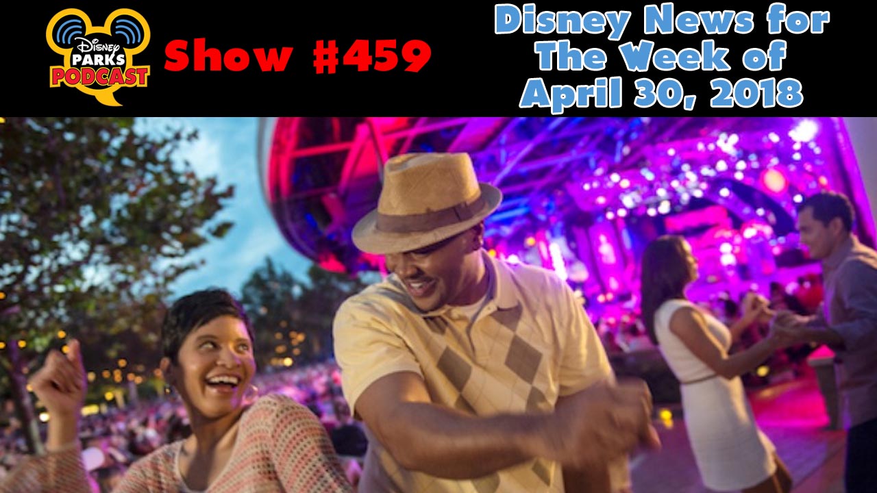 Disney Parks Podcast Show #459 – Disney News for The Week of April 30, 2018