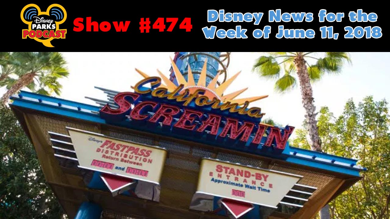 Disney Parks Podcast Show #474 – Disney News for The Week of June 11, 2018