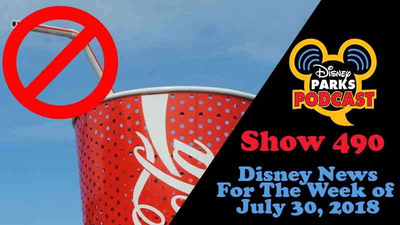 Disney Parks Podcast Show #490 – News For The Week Of July 30, 2018