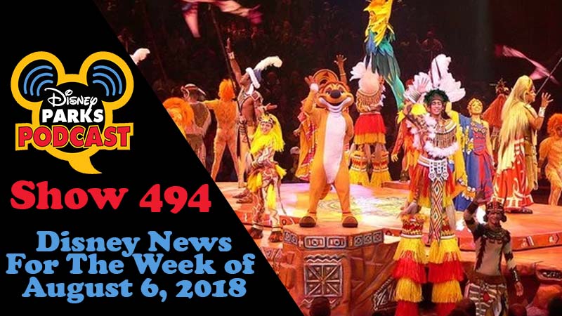 Disney Parks Podcast Show #494 – News For The Week Of August 6, 2018