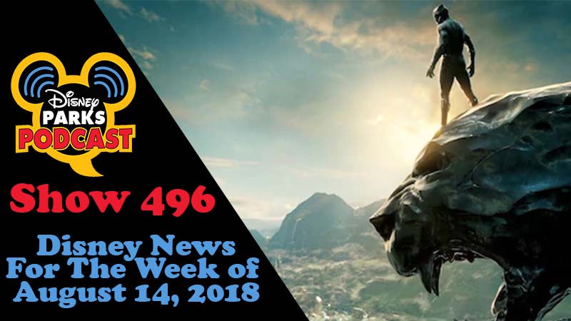 Disney Parks Podcast Show #496 – News For The Week Of August 13, 2018
