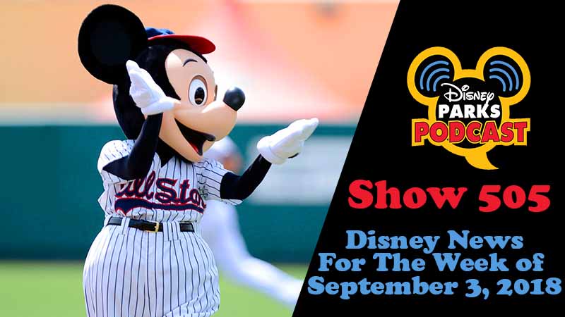 Disney Parks Podcast Show #505 – News For The Week Of September 3, 2018