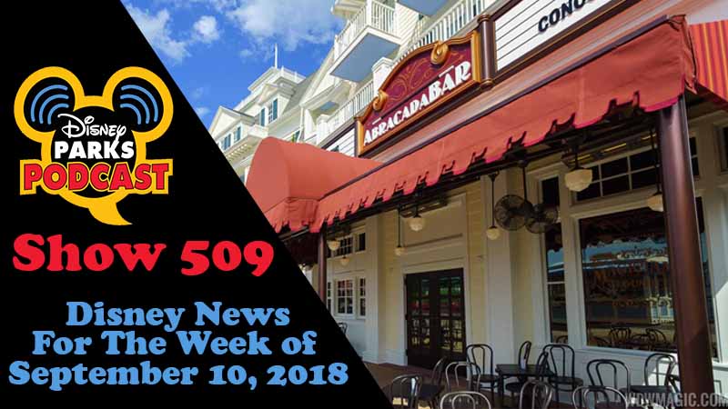 Disney Parks Podcast Show #509 – News For The Week Of September 10, 2018