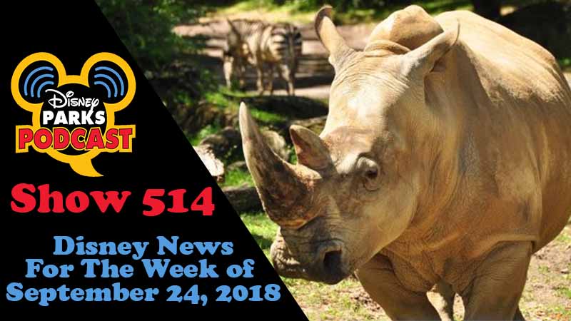 Disney Parks Podcast Show #514 – News For The Week Of September 24, 2018