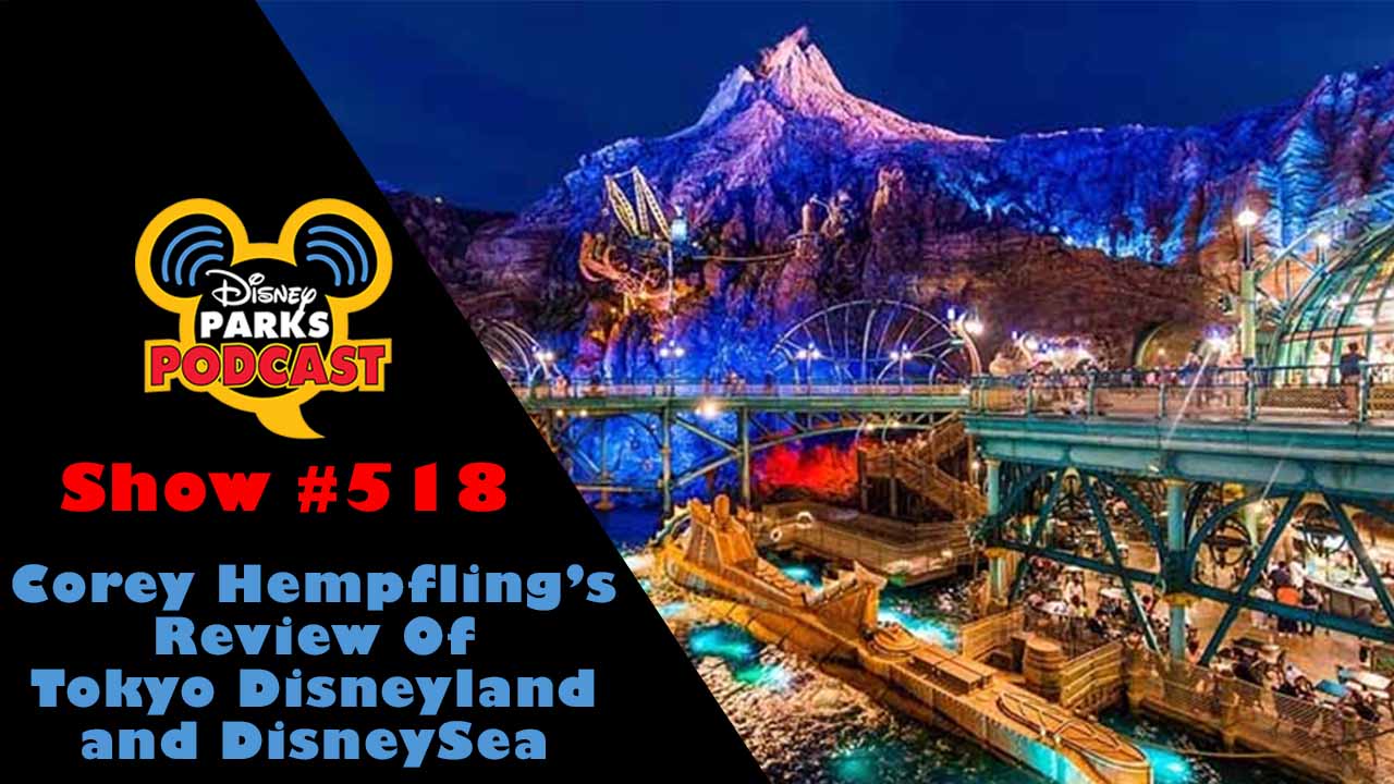 Disney Parks Podcast Show #518 – Corey Hempfling's Review Of Tokyo Disneyland and DisneySea