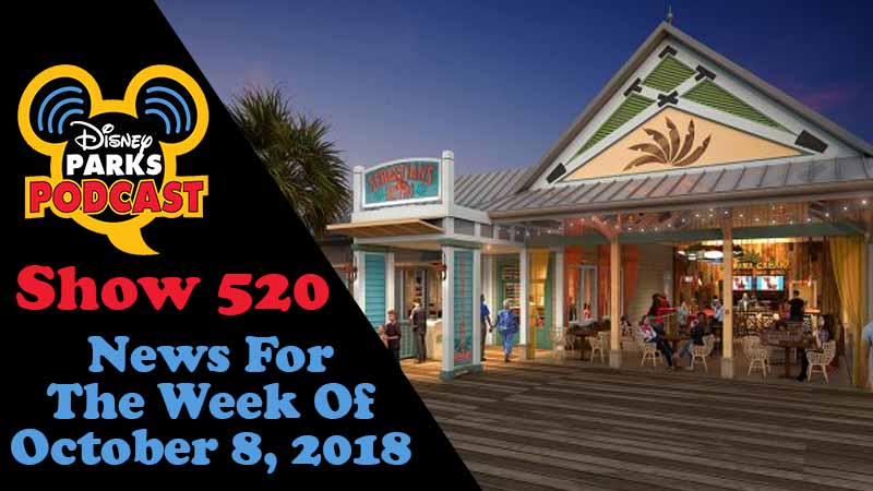 Disney Parks Podcast Show #520 – News For The Week Of October 8, 2018