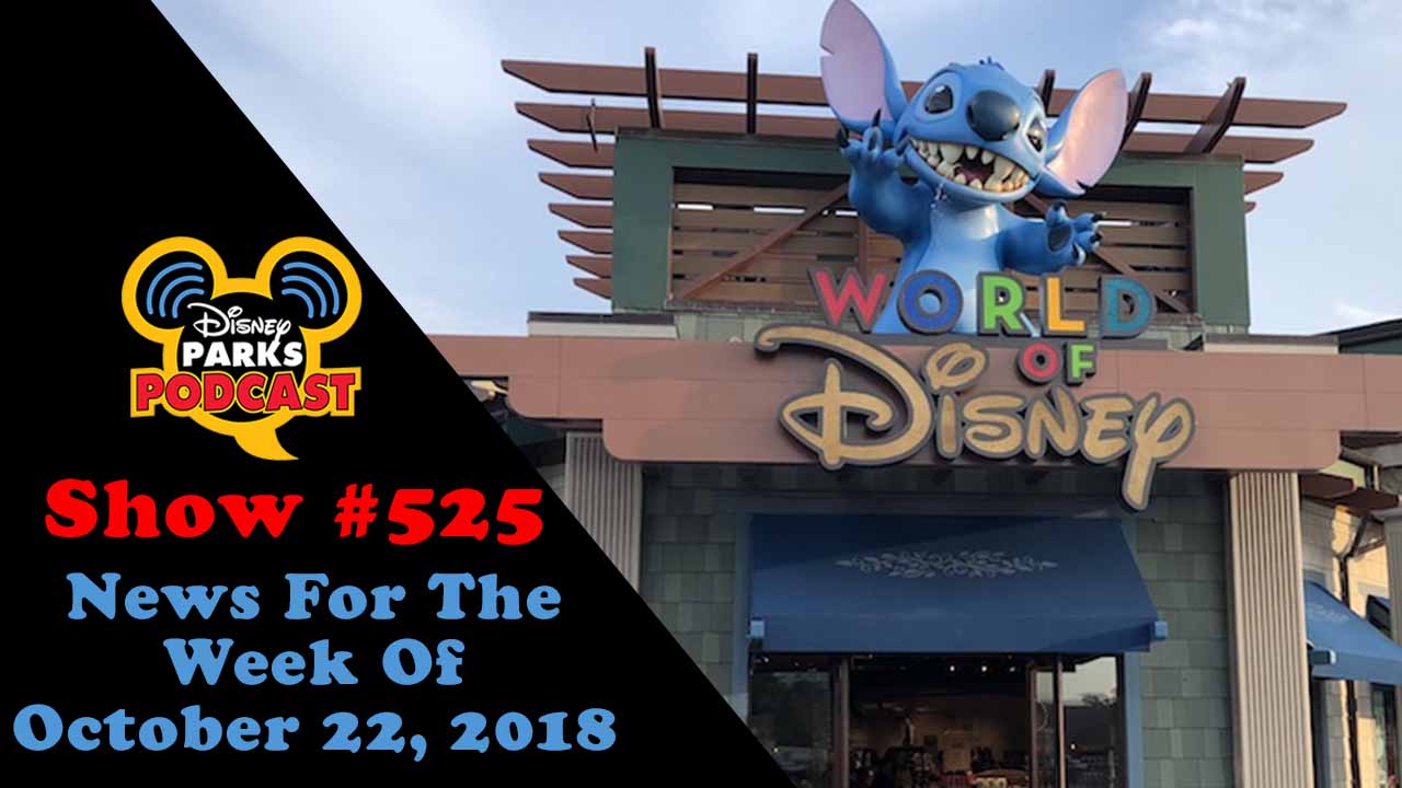 Disney Parks Podcast Show #525 – News For The Week Of October 22, 2018