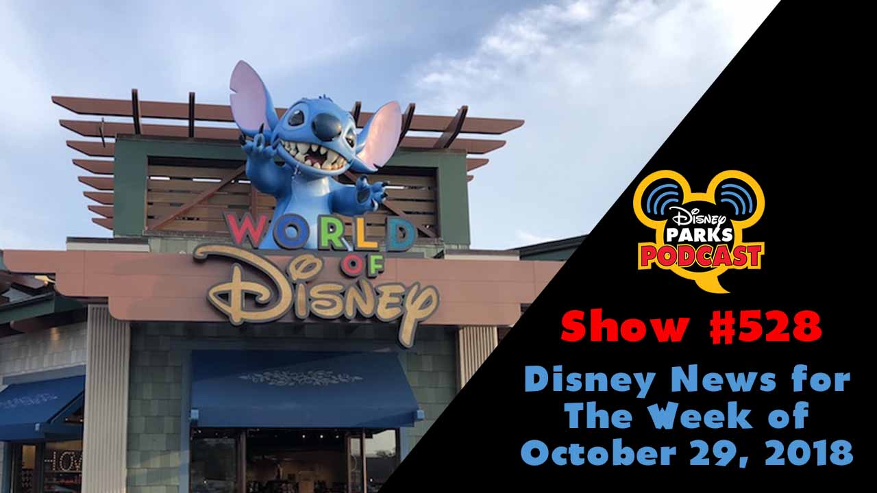 Disney Parks Podcast Show #528 – Disney News For The Week Of October 29, 2018