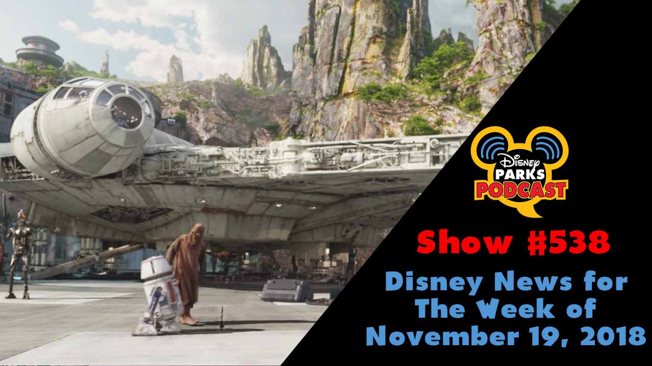 Disney Parks Podcast Show #538 – Disney News For The Week Of November 19, 2018
