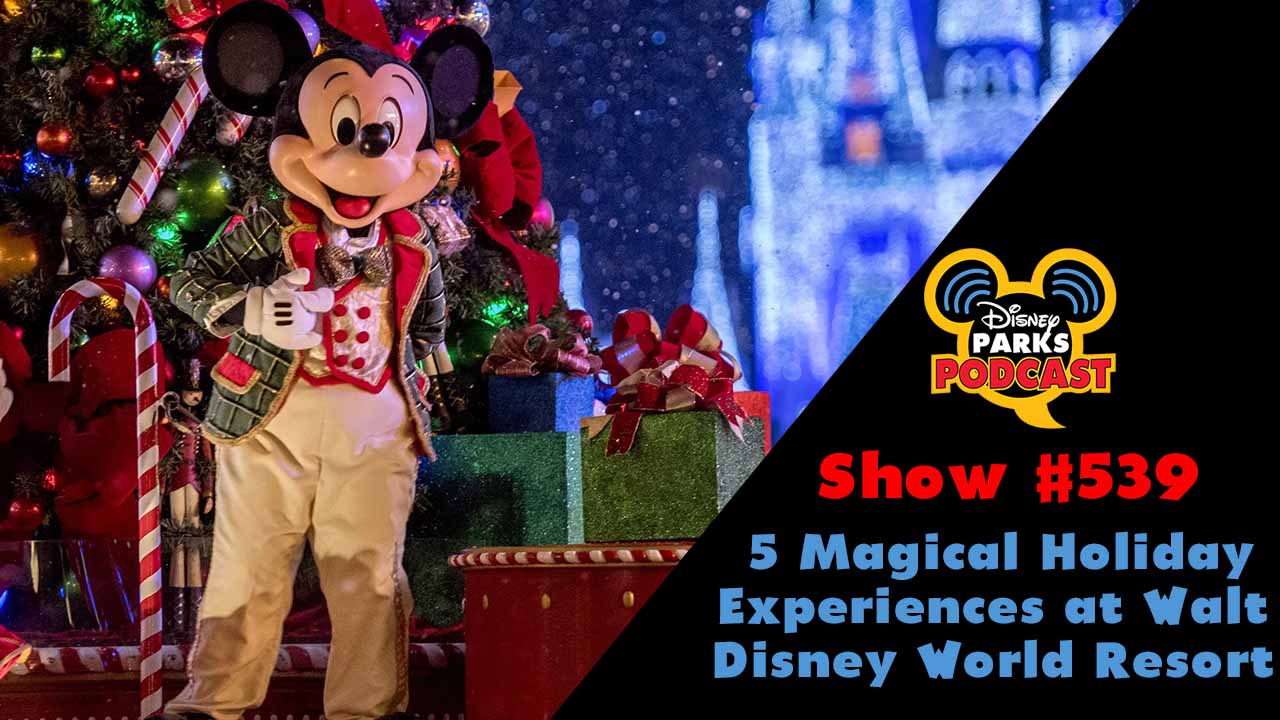 Disney Parks Podcast Show #539 – 5 Magical Holiday Experiences at Walt Disney World Resort