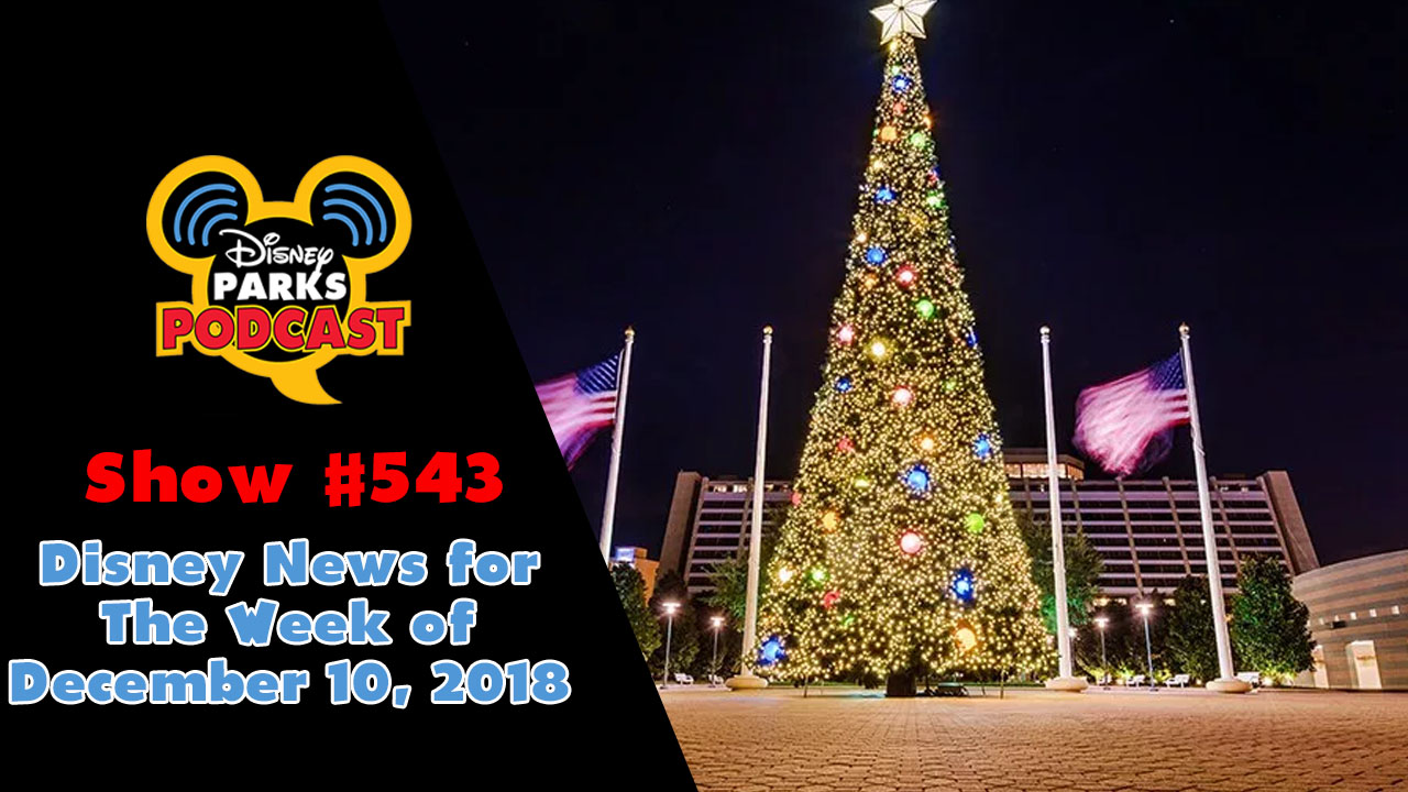 Disney Parks Podcast Show #542 – Disney News For The Week Of December 10, 2018