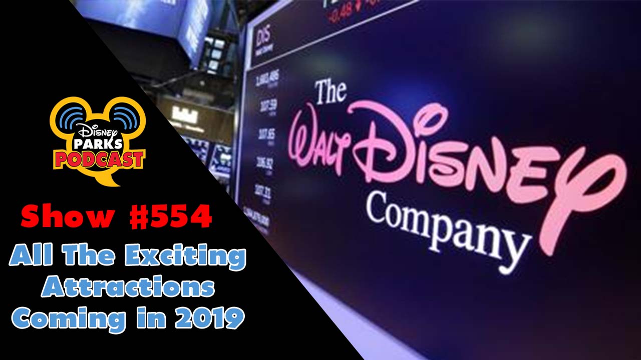 Disney Parks Podcast Show #554 – All The Exciting Attractions Coming in 2019