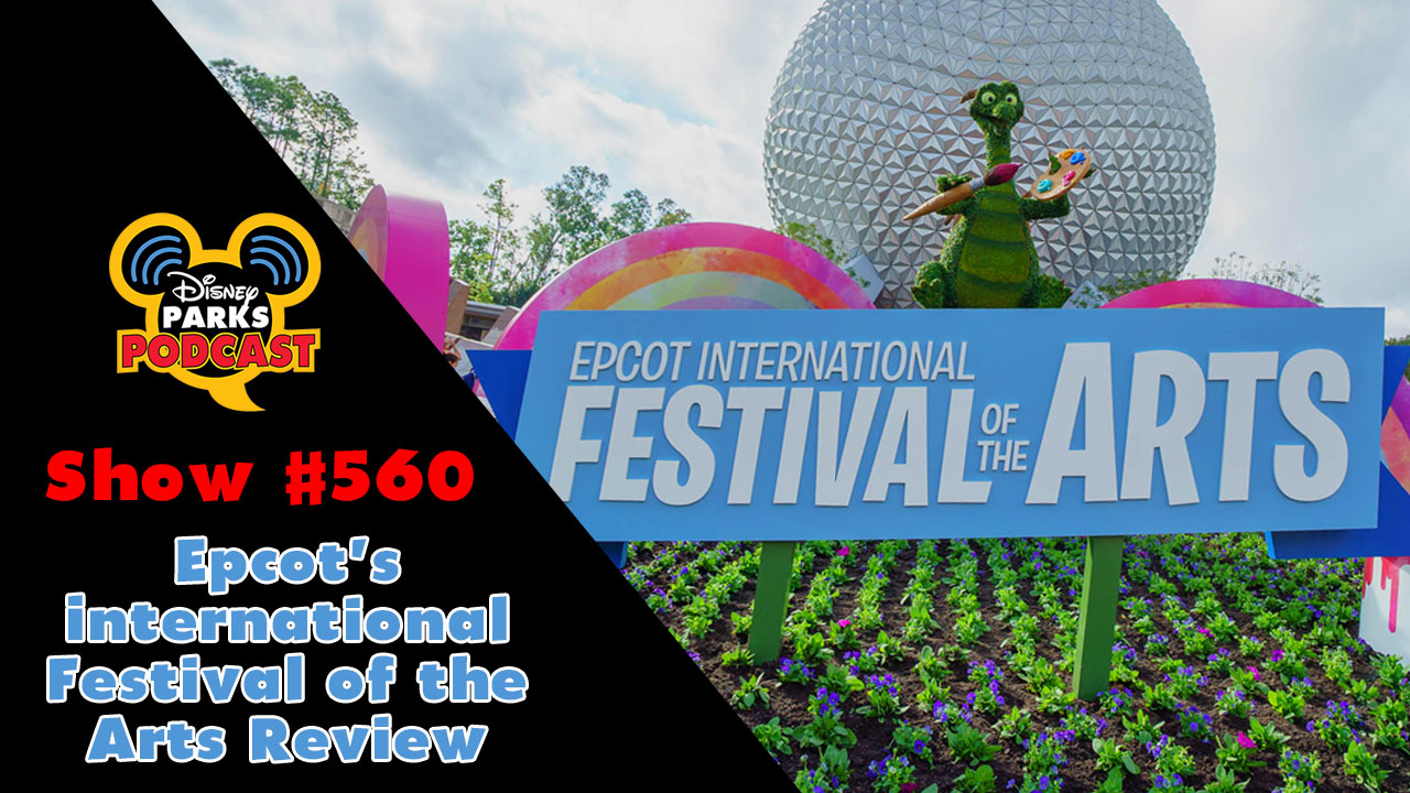 Disney Parks Podcast Show #560 – Review of Epcot's 3rd Annual International Festival of the Arts