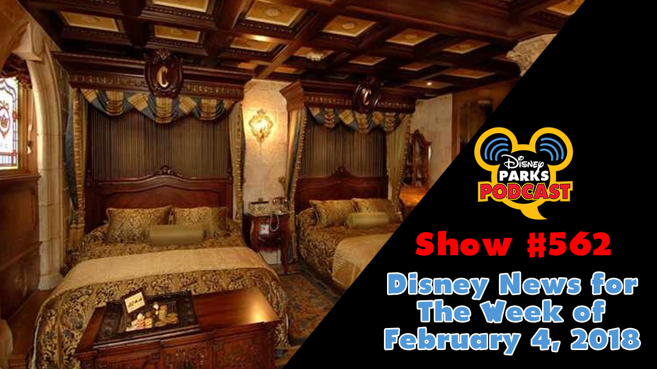 Disney Parks Podcast Show #562 – Disney News For The Week Of February 4, 2019
